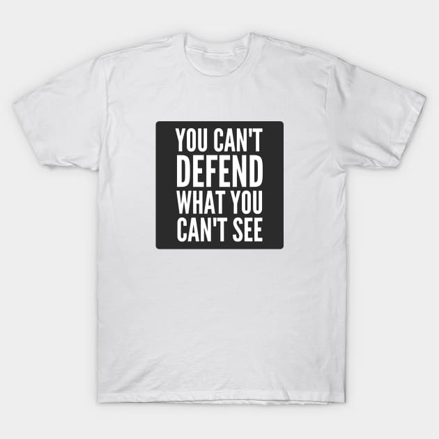 Cybersecurity You can't Defend What You Can't See Black Background T-Shirt by FSEstyle